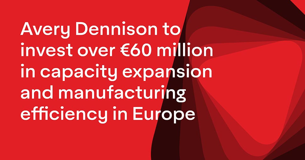 Avery Dennison to invest over €60 million in capacity expansion and manufacturing efficiency in Europe.